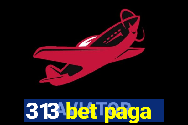 313 bet paga